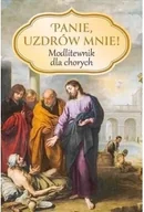 Religia i religioznawstwo - Panie, uzdrów mnie! Modlitewnik dla chorych - miniaturka - grafika 1