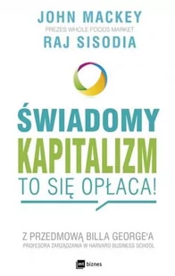 Świadomy kapitalizm To się opłaca John Mackey. Raj Sisodia - Biznes - miniaturka - grafika 1
