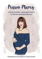 Poradniki hobbystyczne - Prawo Mamy, czyli obowiązki i przywileje kobiet w okresie okołoporodowym. Kompleksowy przewodnik po Twoich prawach. - Joanna Rułkowska - książka - miniaturka - grafika 1