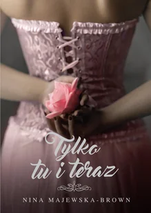 Tylko tu i teraz - Literatura obyczajowa - miniaturka - grafika 1
