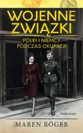 Historia świata - Wojenne związki. Polki i Niemcy podczas okupacji - miniaturka - grafika 1