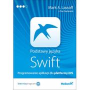 Programowanie - Helion Podstawy języka Swift Programowanie aplikacji dla platformy iOS - miniaturka - grafika 1