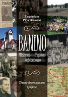 Historia Polski - Banino, Miszewo, Pępowo, Rębiechowo. Dzieje dramatyczne i piękne - miniaturka - grafika 1