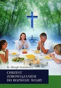 WYDAWNICTWO DUSZPASTERSTWA ROLNIKÓW Chrzest zobowiązaniem do rozwoju wiary Henryk Szmulewicz - Religia i religioznawstwo - miniaturka - grafika 2