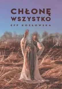 Chłonę wszystko - Felietony i reportaże - miniaturka - grafika 1