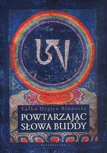 Wydawnictwo A Tulku Urgien Rinpocze Powtarzając słowa Buddy - Religia i religioznawstwo - miniaturka - grafika 3