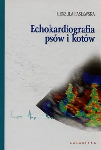 Echokardiografia psów i kotów - Pasławska Urszula - Podręczniki dla szkół wyższych - miniaturka - grafika 1