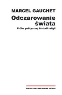 Fundacja Augusta hr. Cieszkowskiego Odczarowanie świata. Próba politycznej historii religii - Marcel Gauchet - Książki o kulturze i sztuce - miniaturka - grafika 2