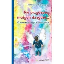 Nie przydeptuj małych skrzydeł Katarzyna Wnęk-Joniec - Poradniki dla rodziców - miniaturka - grafika 1