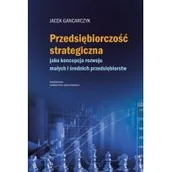 Biznes - Przedsiębiorczość strategiczna. jako koncepcja... - miniaturka - grafika 1