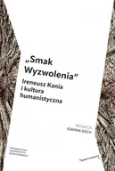 Biografie i autobiografie - „Smak Wyzwolenia”. Ireneusz Kania i kultura humanistyczna - książka - miniaturka - grafika 1