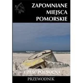 Przewodniki - CM Jakub Jagiełło Zapomniane miejsca. Pomorskie, część północna praca zbiorowa - miniaturka - grafika 1