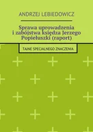 E-booki - nauka - Sprawa uprowadzenia i zabójstwa księdza Jerzego Popiełuszki (raport) - miniaturka - grafika 1