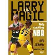 Ludzie sportu - Sine Qua Non Larry vs. Magic. Kiedy rządziliśmy NBA - Bird Larry, Johnson Earvin Magic, MacMullan Jackie - miniaturka - grafika 1