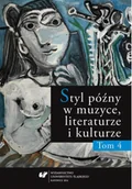 Książki o kulturze i sztuce - Styl późny w muzyce, literaturze i kulturze T.4 - miniaturka - grafika 1