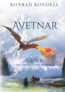 Siła Przeznaczenia I Prawdy Avetnar Tom 2 Konrad Kondeja - Fantasy Siła Przeznaczenia I Prawdy Avetnar Tom 2 Konrad Kondeja - Fantasy - miniaturka - grafika 1