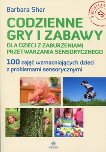 Harmonia Codzienne gry i zabawy dla dzieci z zaburzeniami przetwarzania sensorycznego Sher Barbara - Powieści - miniaturka - grafika 1