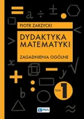 Podręczniki dla szkół wyższych - Dydaktyka matematyki. Zagadnienia ogólne. Tom 1 - miniaturka - grafika 1