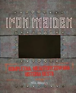 IRON MAIDEN Kompleatna, nieautoryzowana historia bestii - Neil Daniels - Pamiętniki, dzienniki, listy - miniaturka - grafika 3