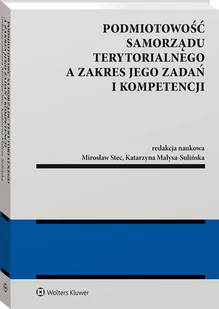 Podmiotowość samorządu terytorialnego a zakres jego zadań i kompetencji Małysa-Sulińska Katarzyna Stec Mirosław - Prawo - miniaturka - grafika 1