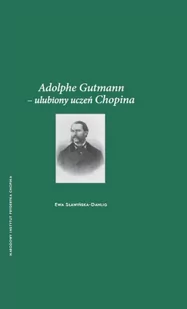 Adolphe Gutmann - ulubiony uczeń Chopina - Sławińska-Dahlig Ewa - Książki o kulturze i sztuce - miniaturka - grafika 1