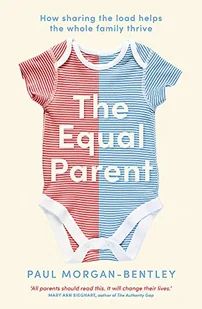 The Equal Parent: How Sharing the Load Helps the Whole Family Thrive - Pozostałe książki - miniaturka - grafika 1