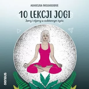 10 lekcji jogi. Jamy i nijamy w codziennym życiu - Audiobooki - poradniki - miniaturka - grafika 1