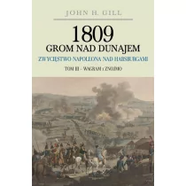 Napoleon V 1809 Grom nad Dunajem Zwycięstwo Napoleona nad Habsurgami - Gill John H.