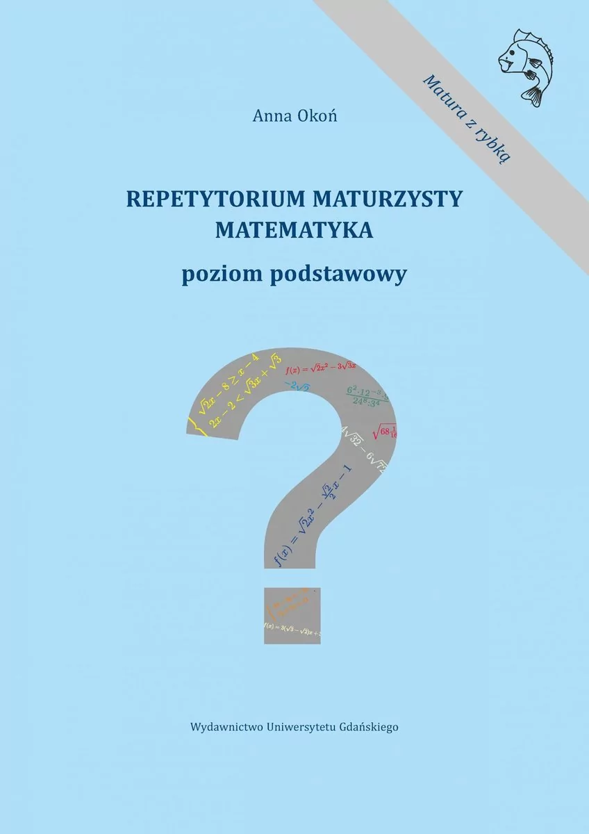 Wydawnictwo Uniwersytetu Gdańskiego Repetytorium maturzysty. Matematyka. Poziom podst. Anna Okoń