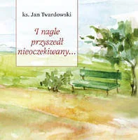 I nagle przyszedł nieoczekiwanie - Poezja - miniaturka - grafika 1