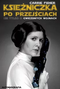 Księżniczka po przejściach. Nie tylko o Gwiezdnych Wojnach - E-booki - biografie - miniaturka - grafika 1