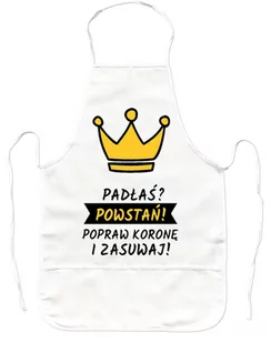 Gruby fartuch kuchenny 321PREZENT Padłaś? Powstań! Popraw koronę i zasuwaj!, biały - Fartuchy i rękawice kuchenne - miniaturka - grafika 1