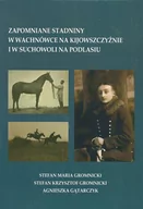 Historia świata - Zapomniane stadniny w Wachnówce na Kijowszczyźnie i w Suchowoli na Podlasiu Gromnicki Stefan Maria Gromnicki Stefan Krzysztof Gątarczyk Agnieszka - miniaturka - grafika 1