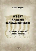 Polityka i politologia - WĘGRY ANATOMIA PAŃSTWA MAFIJNEGO CZY TAKA PRZYSZŁOŚĆ CZEKA POLSKĘ BALINT MAGYAR - miniaturka - grafika 1