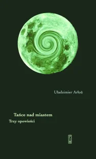 Tańce nad miastem. Trzy opowieści - Uładzimier Arłou - Poezja - miniaturka - grafika 1