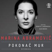 Audiobooki - literatura piękna - Marina Abramović. Pokonać mur. Wspomnienia - miniaturka - grafika 1
