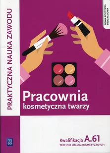 WSiP Pracownia kosmetyczna twarzy Kwalifikacja A.61 podręcznik - Małgorzata Rajczykowska, MONIKA SEKITA-PILCH - Podręczniki dla szkół zawodowych - miniaturka - grafika 1