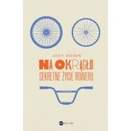 Felietony i reportaże - Na okrągło. Sekretne życie roweru - miniaturka - grafika 1