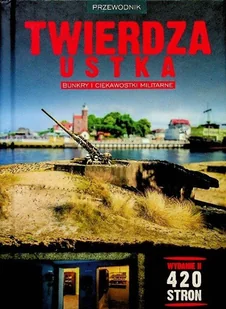Twierdza ustka Bunkry i ciekawostki militarne - Historia świata - miniaturka - grafika 1