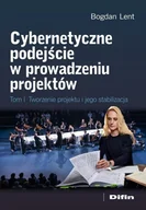 Zarządzanie - Cybernetyczne podejście w prowadzeniu projektów. Tworzenie projektu i jego stabilizacja - Bogdan Lent - książka - miniaturka - grafika 1