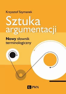 Wydawnictwo Naukowe PWN Sztuka argumentacji Krzysztof Szymanek - Słowniki języka polskiego - miniaturka - grafika 2