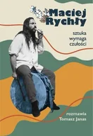 Wywiady, wspomnienia - Maciej Rychły. Sztuka wymaga czułości - Maciej Rychły, Tomasz Janas - miniaturka - grafika 1
