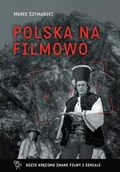 Książki o kulturze i sztuce - Polska na filmowo. Gdzie kręcono znane filmy i seriale - miniaturka - grafika 1