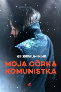 MOJA CÓRKA KOMUNISTKA Agnieszka Wolny-Hamkało - Klasyka - miniaturka - grafika 2