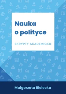 AS PIK Nauka o polityce Skrypty akademickie BIELECKA MAŁGORZATA - Polityka i politologia - miniaturka - grafika 1