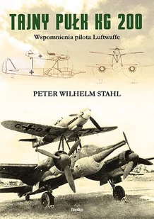 Replika Tajny pułk KG 200 - PETER WILHELM STAHL - Historia Polski - miniaturka - grafika 1