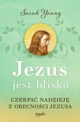 Religia i religioznawstwo - Jezus jest blisko. Czerpać nadzieję z obecności Jezusa wyd. 2 - Sarah Young - miniaturka - grafika 1