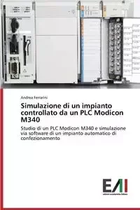 Simulazione di un impianto controllato da un PLC Modicon M340 - Andrea Ferrarini - Obcojęzyczne książki informatyczne - miniaturka - grafika 1