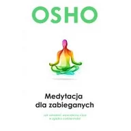 Psychologia - MEDYTACJA DLA ZABIEGANYCH JAK ODNALEŹĆ WEWNĘTRZNĄ CIESZĘ W ZGIEŁKU CODZIENNOŚCI Osho - miniaturka - grafika 1