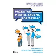 Poradniki hobbystyczne - Przestań Mówić Zacznij Rozmawiać Trzy Kroki Do Skutecznej Komunikacji Z Dzieckiem Heather Turgeon,julie Wright - miniaturka - grafika 1